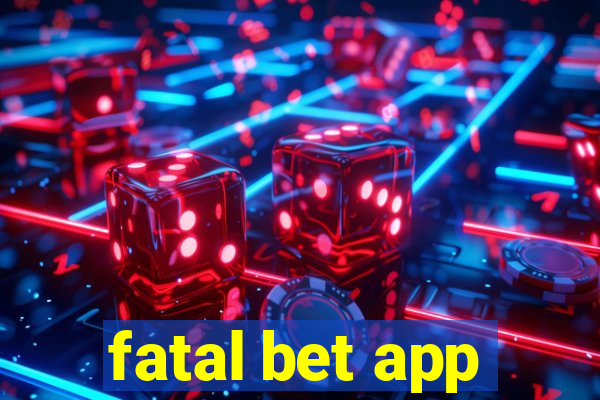 fatal bet app